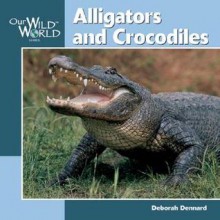 Alligators and Crocodiles - Deborah Dennard, Jennifer Dewey