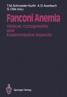 Fanconi Anemia: Clinical, Cytogenetic and Experimental Aspects - Traute M. Schroeder-Kurth, Arleen D. Auerbach, Günter Obe