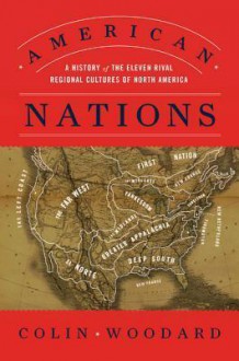 American Nations: A History of the Eleven Rival Regional Cultures of North America - Colin Woodard