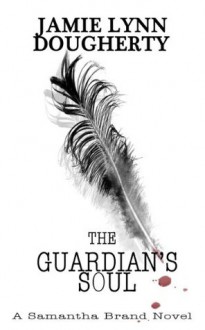 The Guardian's Soul (Samantha Brand) - Jamie Lynn Dougherty