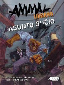 Animal urbano: asunto sucio - Guillermo Grillo, Juan Sasturain, Eduardo Molina, Marcelo Sosa