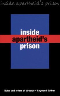 Inside Apartheid's Prison: Notes and Letters of Struggle - Raymond Suttner