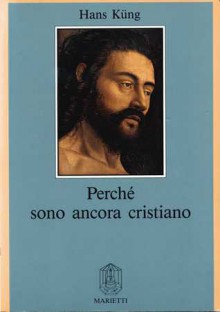 Perché sono ancora cristiano - Hans Küng