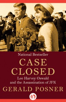 Case Closed: Lee Harvey Oswald and the Assassination of JFK - Gerald Posner