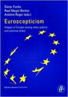 Euroscepticism: Images of Europe Among Mass Publics and Political Elites - Dieter Fuchs, Antoine Roger