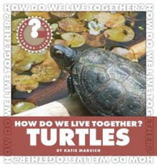 How Do We Live Together? Turtles - Katie Marsico