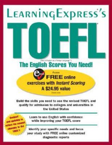 TOEFL: The English Scores You Need! - Learning Express LLC