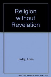 Religion Without Revelation - Julian Huxley