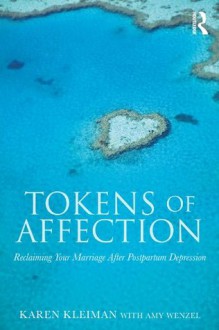 Tokens of Affection: Reclaiming Your Marriage After Postpartum Depression - Karen Kleiman, Amy Wenzel