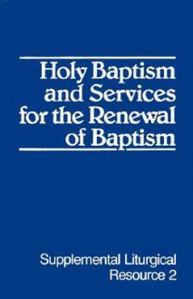 Holy Baptism and Services for the Renewal of Baptism: The Worship of God - Harold M. Daniels