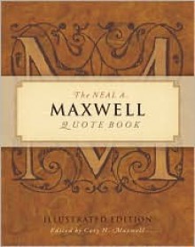 The Neal A Maxwell Quote Book, Illustrated Edition - Neal A. Maxwell, Cory H. Maxwell