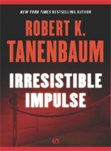 Irresistible Impulse (The Butch Karp and Marlene Ciampi Series, 9) - Robert K. Tanenbaum