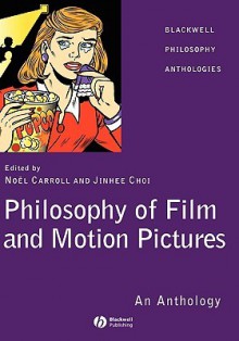 Philosophy of Film and Motion Pictures: An Anthology - Carroll, Jinhee Choi