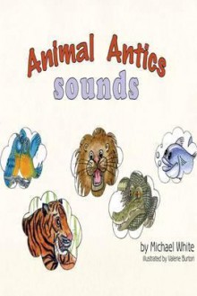 Animal Antics: Sound - Michael White