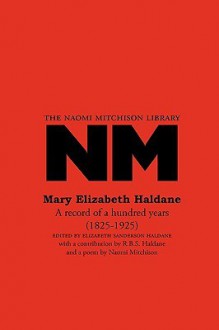 Mary Elizabeth Haldane: A Record of a Hundred Years (1825-1925) - Mary Elizabeth Haldane, Elizabeth Sanderson Haldane, Naomi Mitchison