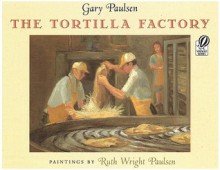 The Tortilla Factory - Gary Paulsen, Ruth Paulsen