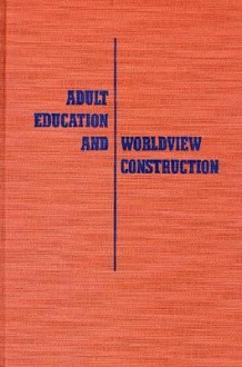 Adult Education and Worldview Construction - Leon McKenzie