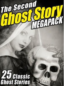 The Second Ghost Story Megapack - M.R. James, Lafcadio Hearn