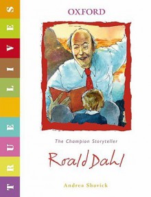 True Lives: Roald Dahl - Andrea Shavick