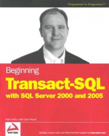 Beginning Transact-SQL with SQL Server 2000 and 2005 - Paul Turley, Dan Wood