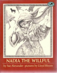 Nadia the Willful - Sue Alexander, Lloyd Bloom