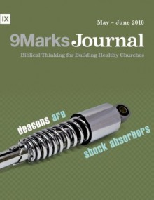 Deacons (9Marks Journal) - Matt Schmucker, Phil A. Newton, Jamie Dunlop, Benjamin L. Merkle, Ken Barbic, Jonathan Leeman, Bobby Jamieson