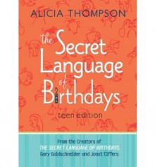 The Secret Language of Birthdays: Teen Edition - Alicia Thompson, Joost Elffers, Gary Goldschneider