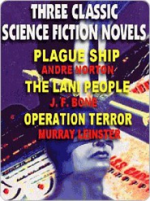 Three Classic Sf Novels: Plague Ship; The Lani People; Operation Terror - J.F. Bone, Murray Leinster