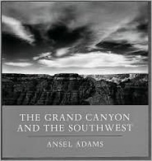 The Grand Canyon and the Southwest - Ansel Adams, Andrea G. Stillman