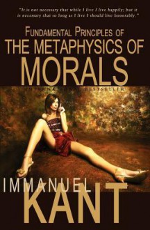 Fundamental Principles of the Metaphysics of Morals - Immanuel Kant