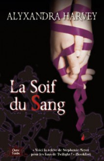 La soif du sang (Outre-Tombe, #3) - Alyxandra Harvey