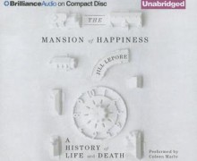 The Mansion of Happiness: A History of Life and Death - Jill Lepore, Coleen Marlo