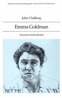 Emma Goldman: American Individualist (Library of American Biography Series) - John C. Chalberg, Chalberg, John C. Chalberg, John C.