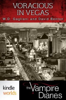 The Vampire Diaries: Voracious in Vegas (Kindle Worlds Short Story) - W.D. Gagliani, David Benton