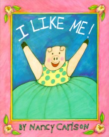 I Like Me! - Nancy Carlson