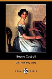 Bessie Costrell (Dodo Press) - Mary Augusta Ward