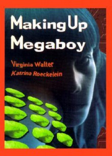 Making Up Megaboy - Virginia Walter