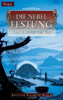 Das 04. Buch der Fey. Die Nebelfestung. - Kristine Kathryn Rusch