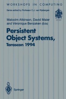 Persistent Object Systems: Proceedings Of The Sixth International Workshop On Persistent Object Systems, Tarascon, Provence, France, 5 9 September 1 (Workshops In Computing) - International Workshop on Persistent Object Systems 1994 Tarascon bou, David Maier