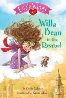 Little Wings #5: Willa Bean to the Rescue! - Cecilia Galante, Kristi Valiant