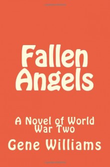 Fallen Angels: A Novel of World War Two - Mr. Gene Williams