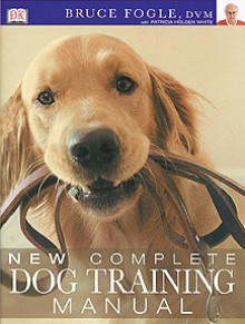 New Complete Dog Training Manual - Bruce Fogle