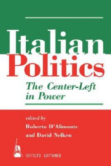 Italian Politics: The Center-left In Power - Roberto D'alimonte, David Nelken, Davis Nelken