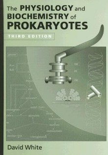 The Physiology and Biochemistry of Prokaryotes - David White