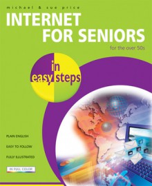 Internet for Seniors in Easy Steps - Michael Price, Sue Price