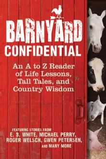 Barnyard Confidential: An A to Z Reader of Life Lessons, Tall Tales, and Country Wisdom - Melinda Keefe