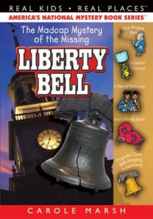 The Madcap Mystery of the Missing Liberty Bell ((Real Kids, Real Places)) - Carole Marsh