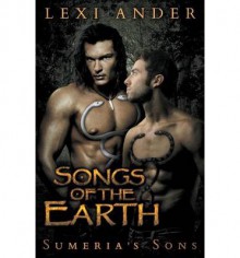 Songs of the Earth (Sumeria's Sons #2) - Lexi Ander