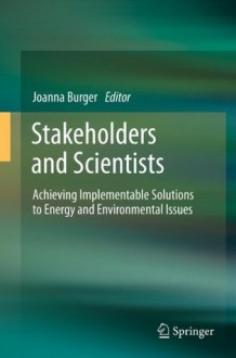 Stakeholders and Scientists: Achieving Implementable Solutions to Energy and Environmental Issues - Joanna Burger