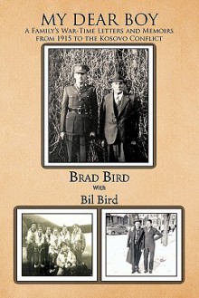 My Dear Boy: A Family's War-Time Letters and Memoirs from 1915 to the Kosovo Conflict - Brad Bird